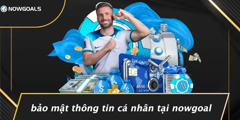 Bảo Mật Thông Tin Cá Nhân Tại Nowgoal