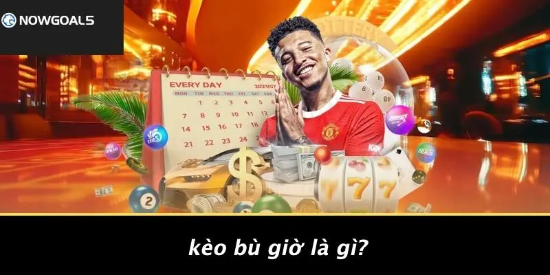 Kèo Bù Giờ Là Gì?