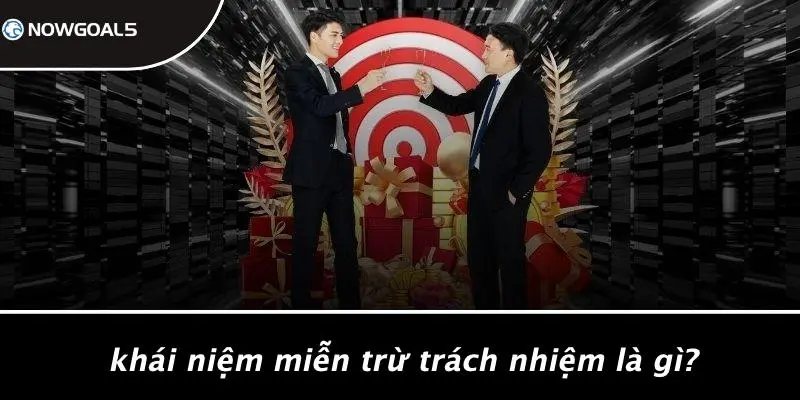 Khái Niệm Miễn Trừ Trách Nhiệm Là Gì?