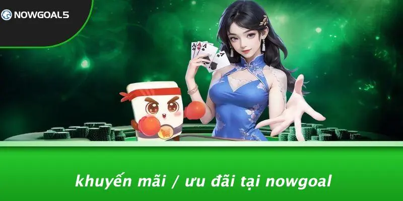 Khuyến Mãi / Ưu Đãi Tại Nowgoal