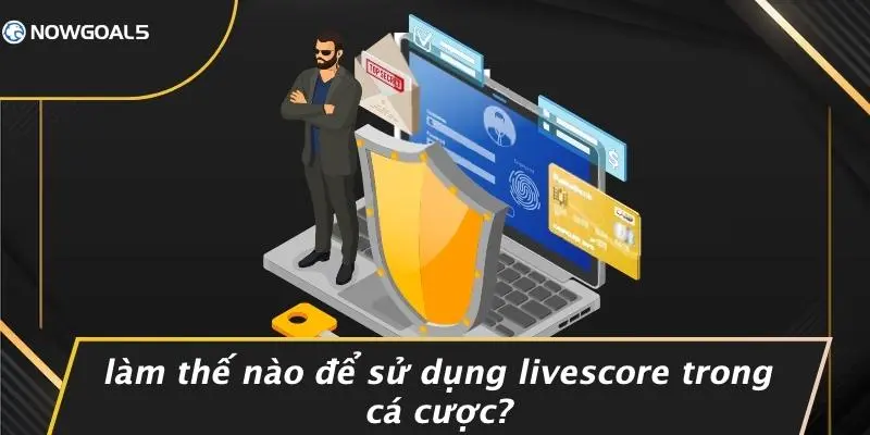 Làm Thế Nào Để Sử Dụng LiveScore Trong Cá Cược?