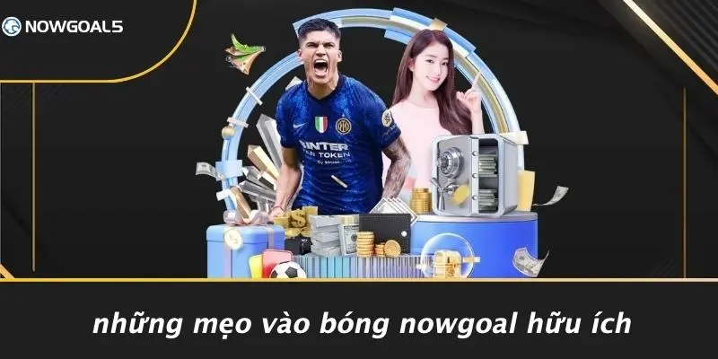 Những Mẹo Vào Bóng Nowgoal Hữu Ích