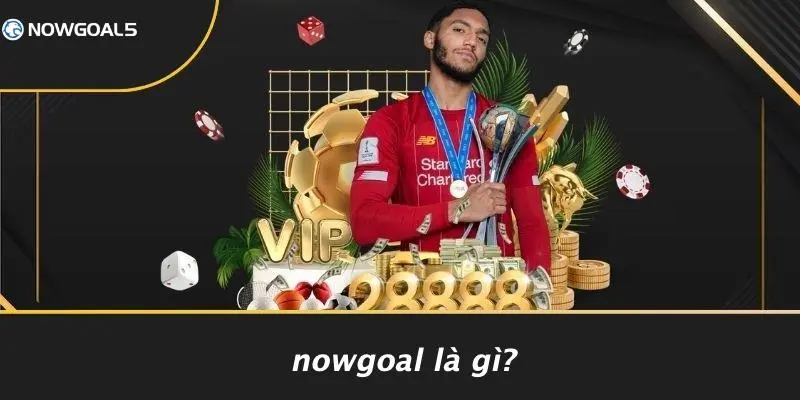Nowgoal Là Gì?
