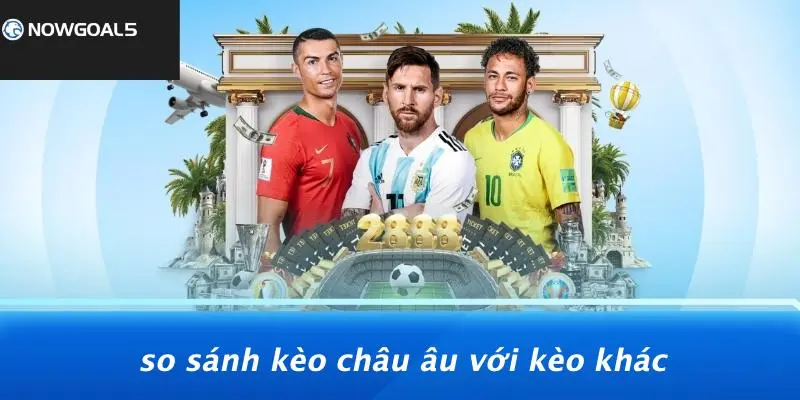 So Sánh Kèo Châu Âu Với Kèo Khác