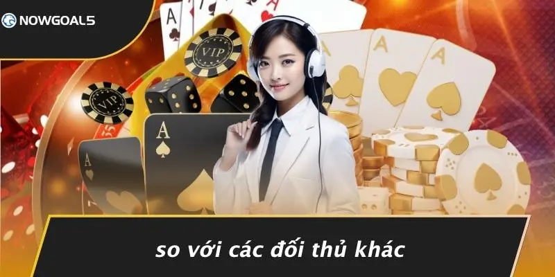 So Với Các Đối Thủ Khác