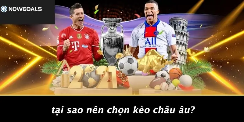 Tại Sao Nên Chọn Kèo Châu Âu?