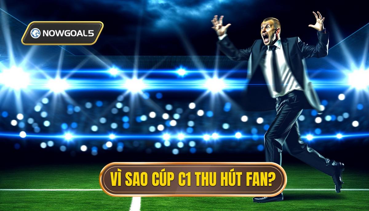  Vì sao trực tiếp cúp C1 lại thu hút người hâm mộ_