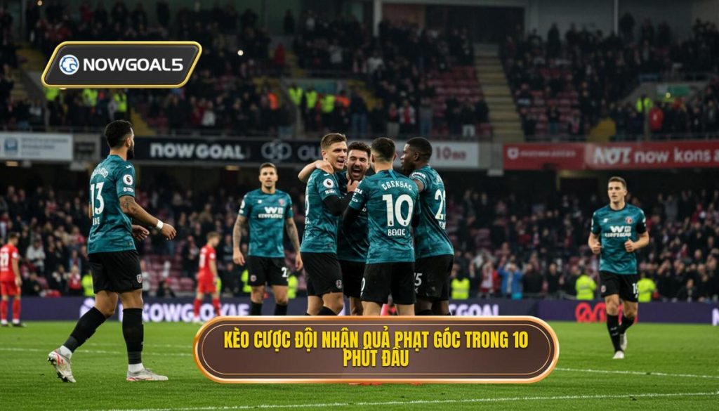Kèo cược đội nhận quả phạt góc trong 10 phút đầu