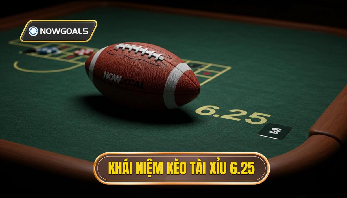 Phần 1_ Khái Niệm Cơ Bản Kèo Tài Xỉu 6.25