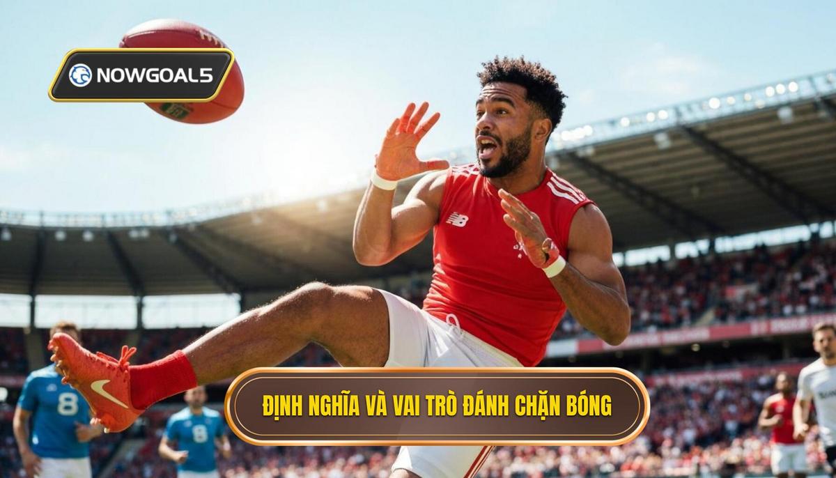 I. Định Nghĩa và Tầm Quan Trọng của Đánh Chặn Bóng