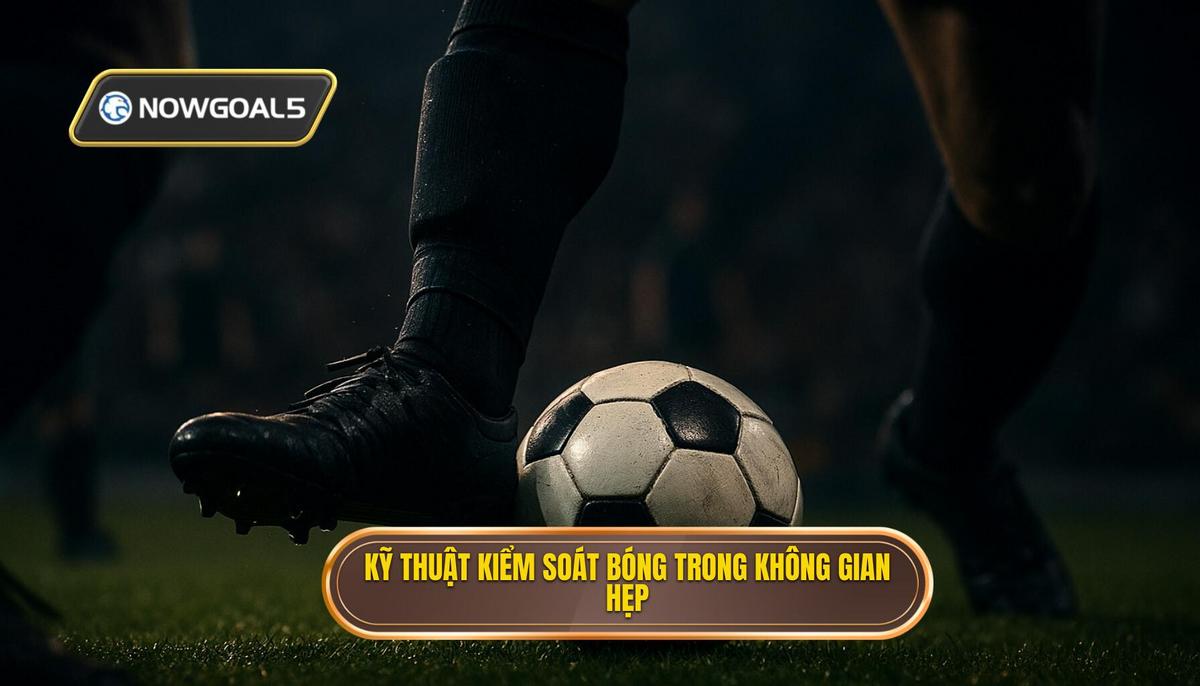 Kỹ thuật kiểm soát bóng trong không gian hẹp