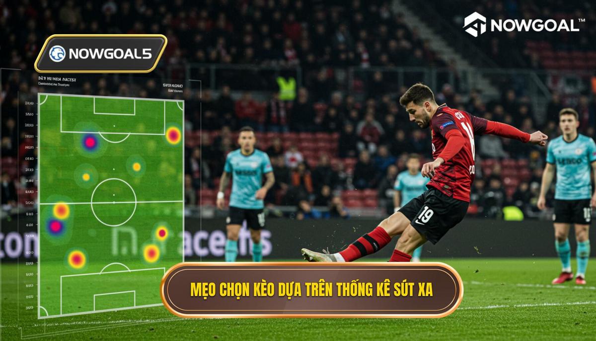 Mẹo chọn kèo dựa trên thống kê sút xa