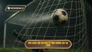 Kèo cược đội ghi bàn từ tình huống sút xa 30m