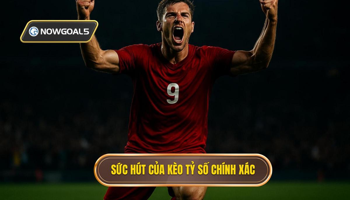 Bản chất và sức hút đặc biệt của kèo tỷ số chính xác