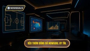 Kèo thơm bóng đá NOWGOAL uy tín.