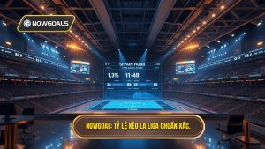 Tỷ Lệ Kèo La Liga - Soi Kèo Tây Ban Nha Chuẩn Xác Tại NOWGOAL