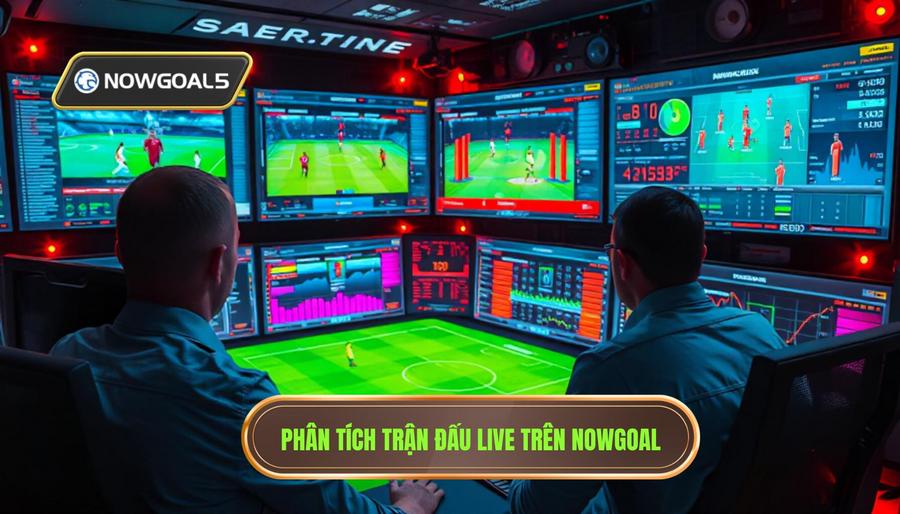 Các yếu tố then chốt khi phân tích trận đấu live Nowgoal