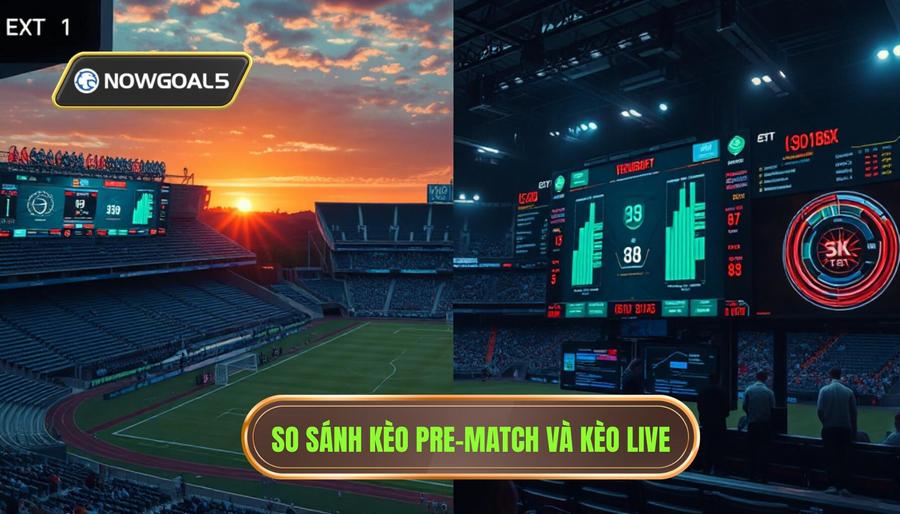 Bảng so sánh: Soi kèo Pre-match vs Phân tích Live