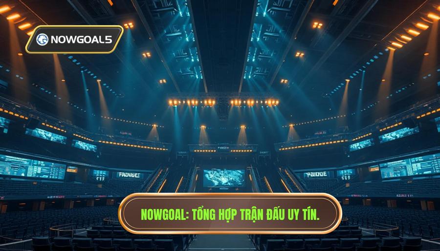 ổng Hợp Trận Đấu Nowgoal Hôm Nay