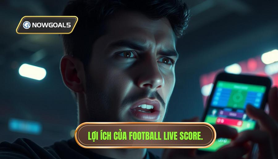 Tại sao football live score lại quan trọng với người hâm mộ?