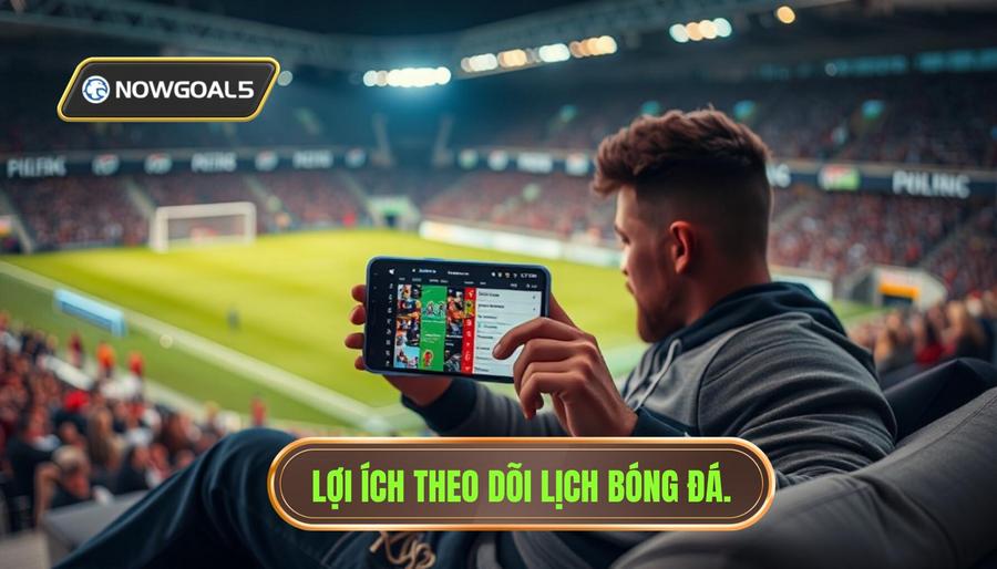 Tại sao việc theo dõi lịch bóng đá mới nhất lại quan trọng?